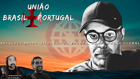 União Brasil Portugal - Relação Br+Pt, Situação da Europa, Complicação Global Com @GeopolPt