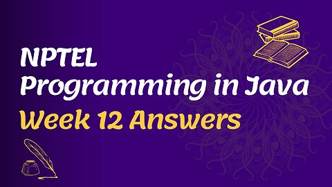 Programming in Java NPTEL Week 12 Assignment Answers 2022