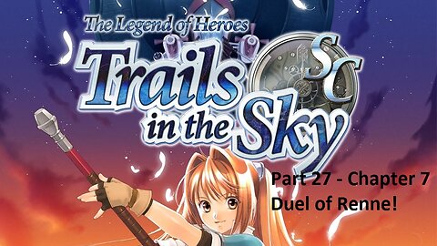 The Legend of Heroes Trails in the Sky SC - Part 27 - Chapter 7 - Duel of Renne!
