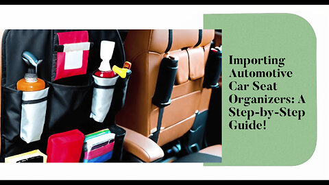 Importing Car Seat Organizers: Navigating Customs, Bonds, and ISF