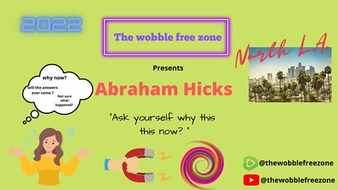 Abraham Hicks, Esther Hicks "Ask yourself why this now? " North L.A.