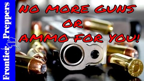 NO MORE GUNS OR AMMO FOR YOU!