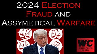 2024 Election Fraud and Asymmetrical Warfare