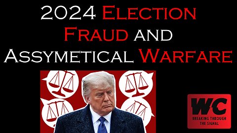 2024 Election Fraud and Asymmetrical Warfare