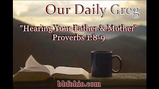 008 "Hearing Your Father & Mother" (Proverbs 1:8-9) Our Daily Greg