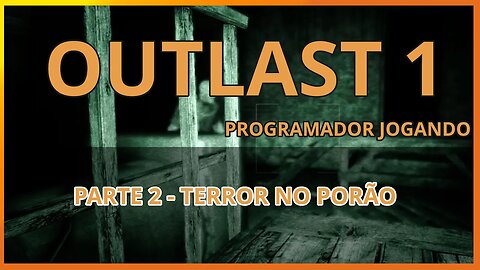 Outlast 1 - Parte 2 - Terror no porão - Programador Jogando no Linux