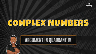 Complex Numbers | Finding the Argument in Quadrant IV