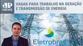 Eletrobras anuncia primeiro programa de trainee com salário de R$ 8 mil; Bruno Meyer comenta