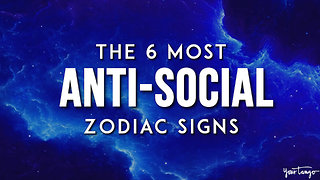 The 6 Most Anti-Social Zodiac Signs