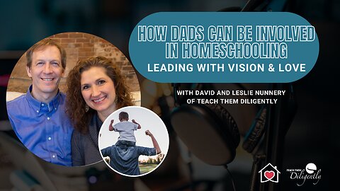 How Dads Can Be Involved in Homeschooling: Leading with Love and Vision | 245