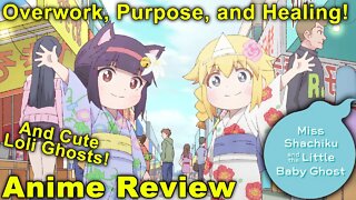 Healing the Overworked and Importance of Purpose! - Miss Shachiku and the Little Baby Ghost Review!