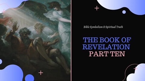 The Book of Revelation [Part Ten] l Bible Symbolism and Spiritual Truth