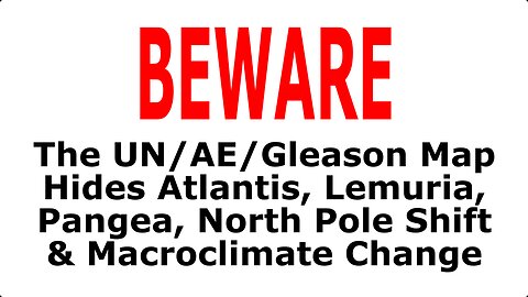 BEWARE: The AE/Gleason Map Hides Atlantis, Lemuria, Pangea, North Pole Shift & Macroclimate Change | Flat Earth & Plasma Moon