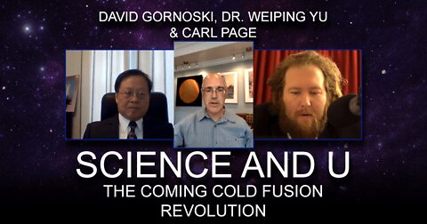 Science and U: Carl Page, Dr. Yu on the Coming Cold Fusion Revolution