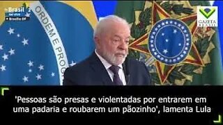 lula critica violência contra quem entra na padaria para “roubar um pãozinho” ... crime é crime !