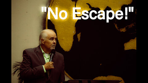 "No Escape!" 5-14-24