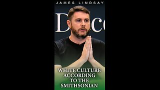 White Culture According to the Smithsonian | James Lindsay