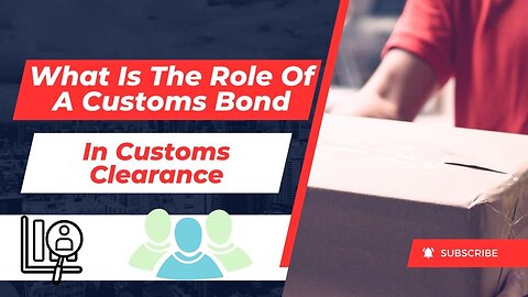 What Is The Role Of A Customs Bond In Customs Clearance?