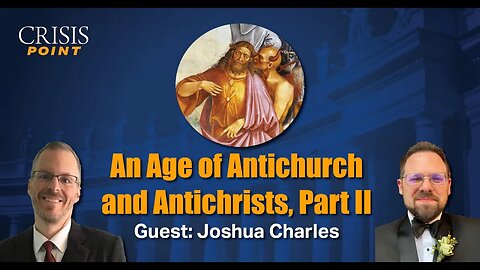 An Age of Antichurch and Antichrists, Part II (Guest: Joshua Charles)