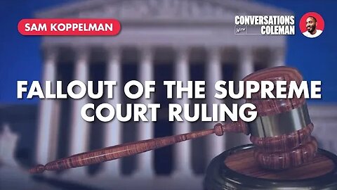 Fallout of the Supreme Court Ruling With Sam Koppelman