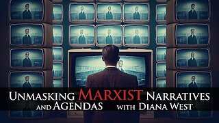 UNMASKING MARXIST NARRATIVES and AGENDAS with Diana West