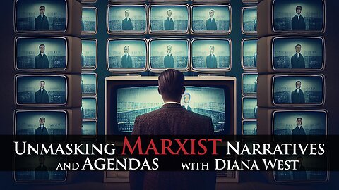 UNMASKING MARXIST NARRATIVES and AGENDAS with Diana West