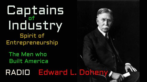 Captains of Industry (ep40) Edward L. Doheny