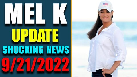 MEL K UPDATE SHOCKING NEWS OF TODAY!! A DIRE WARNING ON POLITICAL JUST REVEALED! SEPTEMBER 21, 2022