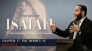 Isaiah 17- The Burden of Damascus - Pastor Bruce Mejia