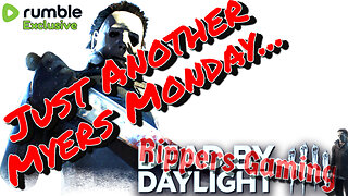 Dead By Daylight : Time to Slay another Monday!!! Just another Myers Monday La La...