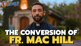 The Powerful Conversion of Fr. Mac Hill | The Catholic Talk Show