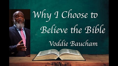 Why I choose to Believe the Bible l Voddie Baucham