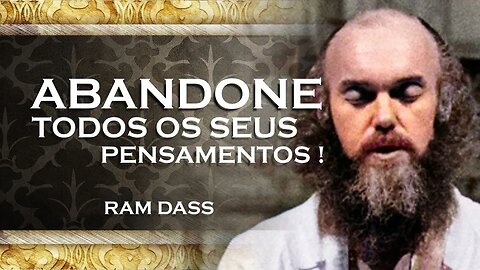 RAM DASS - COMO ABANDONAR OS PENSAMENTOS, RAM DASS