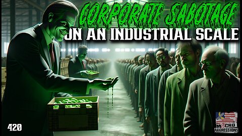 #420: Corporate Sabotage On An Industrial Scale
