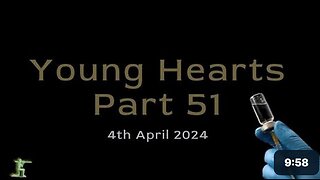 Young Hearts Part 51-April 4, 2024-Vaccine Deaths