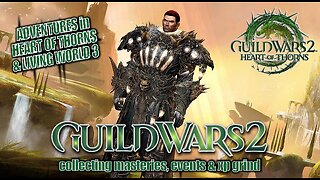 GUILD WARS 2 HEART OF THORNS & LIVING WORLD 3 0040 MTM'S STORY, MASTERIES, EVENTS & XP GRIND Pt.5