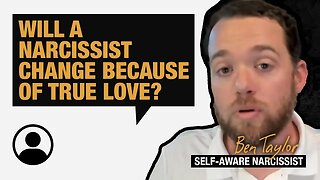 Will a narcissist change because of true love?