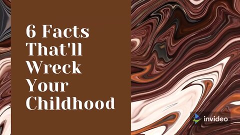 6 Facts to Wreck Your Childhood