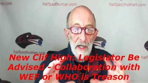Clif High: Legislator Be Advised - Collaboration with WEF or WHO is Treason