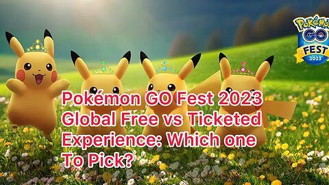 Pokémon GO Fest 2023 Global Free vs Ticketed Experience: Which one To Pick?