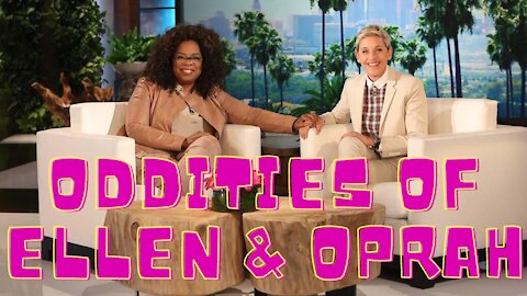 The Oddities of Ellen Degeneres & Oprah