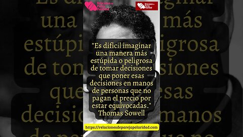 3. Es difícil imaginar una manera más estúpida o peligrosa de tomar decisiones - Thomas Sowell