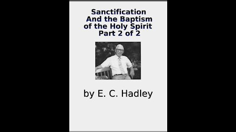 Sanctification And the Baptism of the Holy Spirit part 2 of 2 E C Hadley