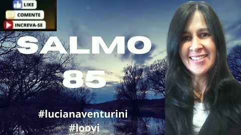 Dá-nos a tua salvação - Salmo 85 #lucianaventurini #salmo #loovi