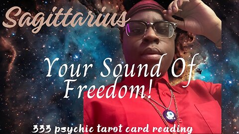 SAGITTARIUS — YOUR SYMPHONY OF FREEDOM!!! PSYCHIC TAROT