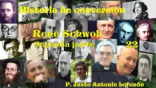 22. Historia de conversión: René Schwob (Segunda parte). P. Justo Antonio Lofeudo.