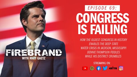 Episode 69 LIVE: Congress Is Failing – Firebrand with Matt Gaetz