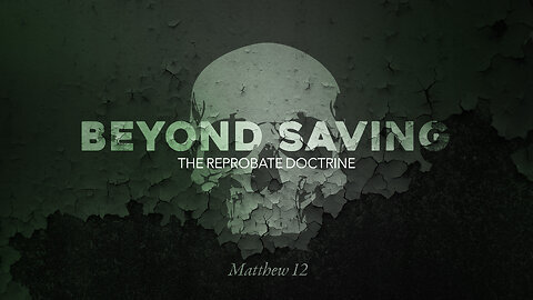 Beyond Saving The Reprobate Doctrine - Pastor Bruce Mejia