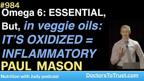 PAUL MASON b | Omega 6: ESSENTIAL, But, in veggie oils: IT’S OXIDIZED = INFLAMMATORY