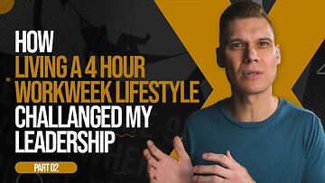 How 4HR WORKWEEK LIFESTYLE [Part 2] Challenged My Leadership